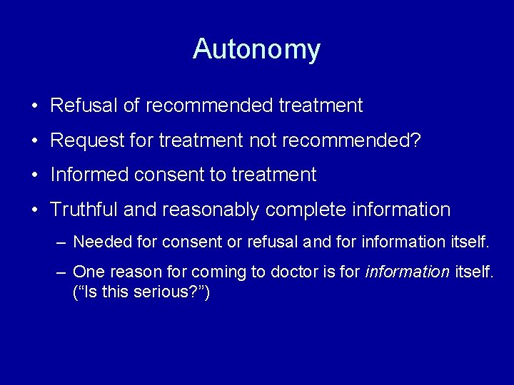 Autonomy • Refusal of recommended treatment • Request for treatment not recommended? • Informed