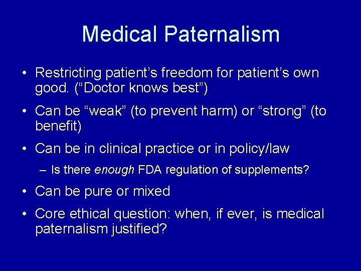 Medical Paternalism • Restricting patient’s freedom for patient’s own good. (“Doctor knows best”) •