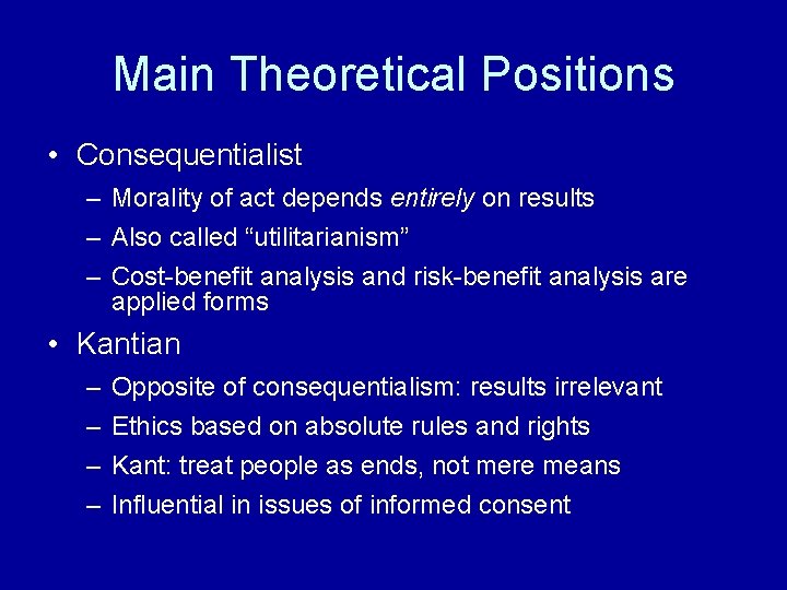 Main Theoretical Positions • Consequentialist – Morality of act depends entirely on results –