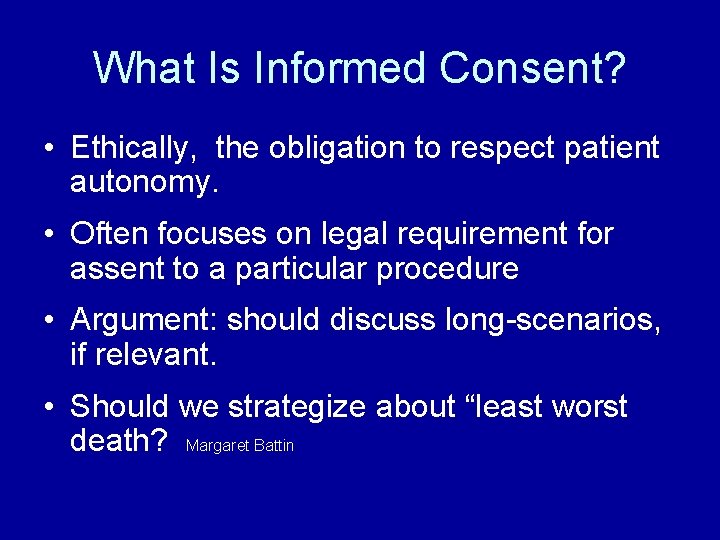 What Is Informed Consent? • Ethically, the obligation to respect patient autonomy. • Often