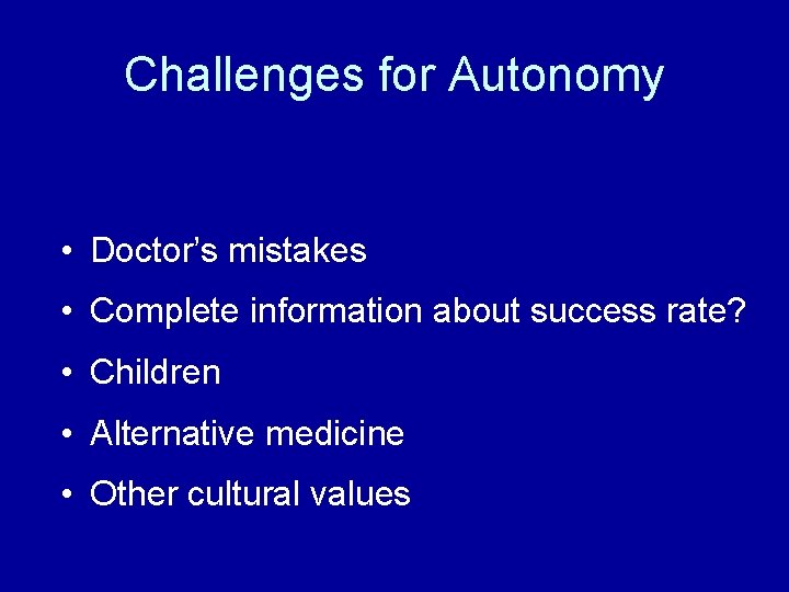 Challenges for Autonomy • Doctor’s mistakes • Complete information about success rate? • Children