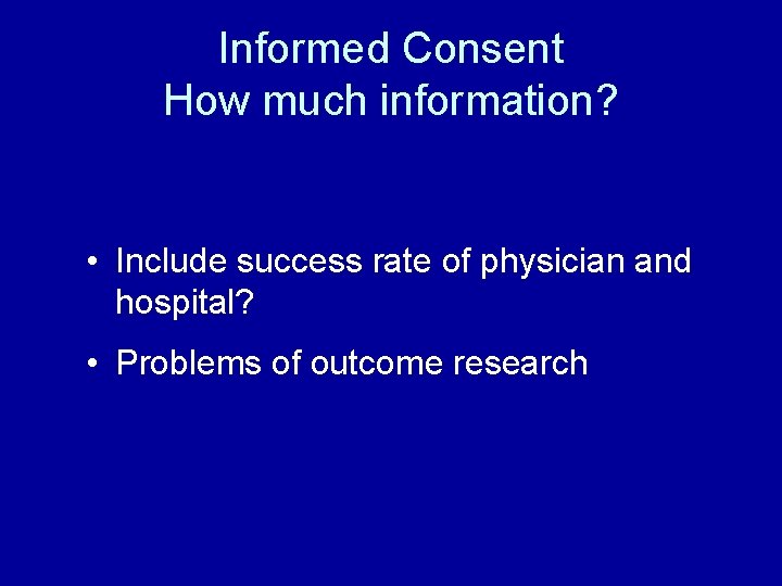 Informed Consent How much information? • Include success rate of physician and hospital? •