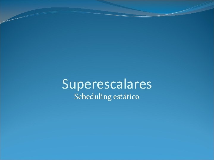 Superescalares Scheduling estático 