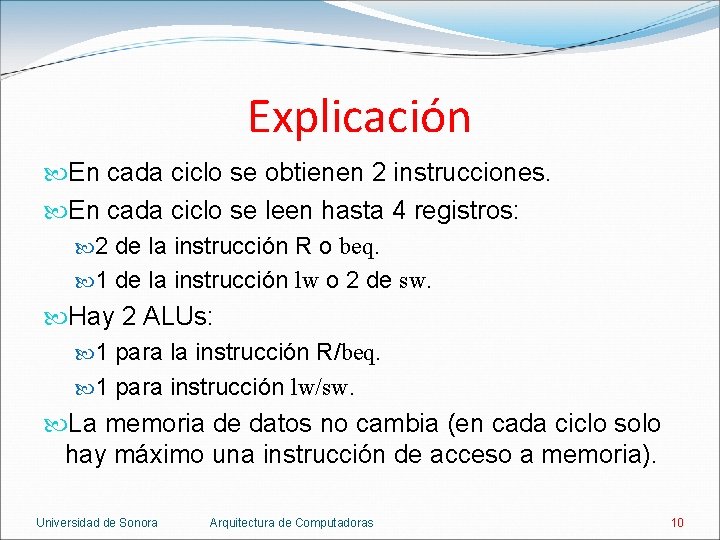 Explicación En cada ciclo se obtienen 2 instrucciones. En cada ciclo se leen hasta