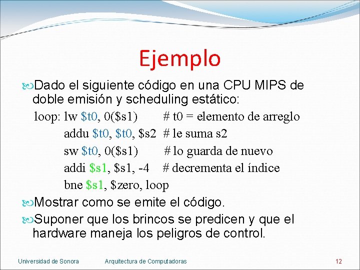 Ejemplo Dado el siguiente código en una CPU MIPS de doble emisión y scheduling