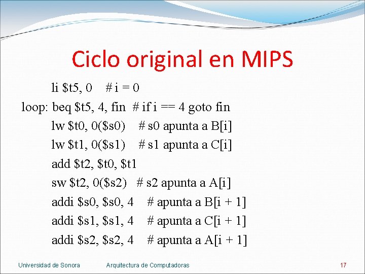 Ciclo original en MIPS li $t 5, 0 # i = 0 loop: beq