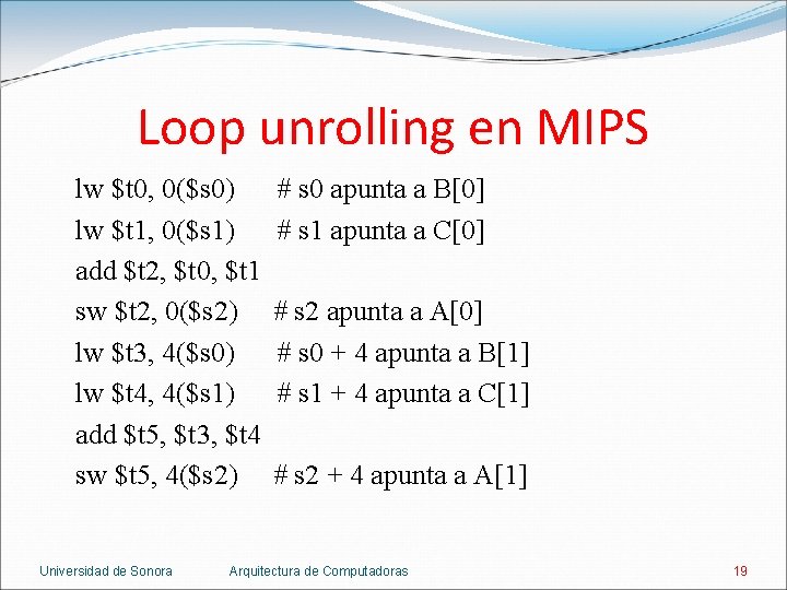 Loop unrolling en MIPS lw $t 0, 0($s 0) lw $t 1, 0($s 1)