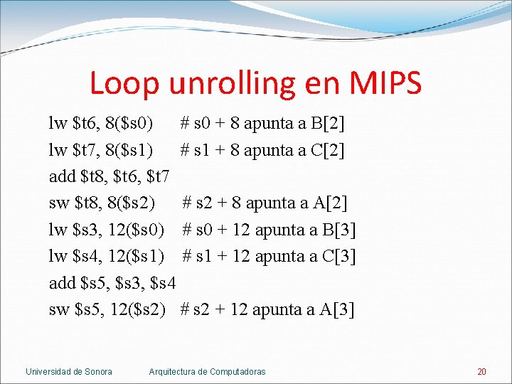 Loop unrolling en MIPS lw $t 6, 8($s 0) # s 0 + 8