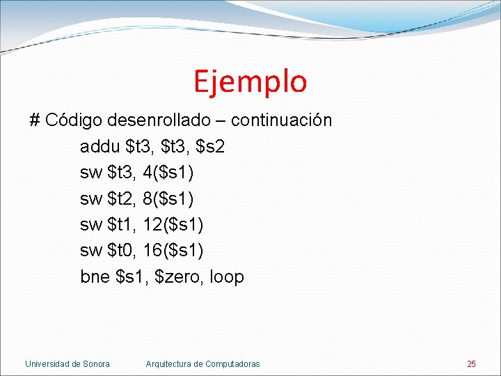 Ejemplo # Código desenrollado – continuación addu $t 3, $s 2 sw $t 3,