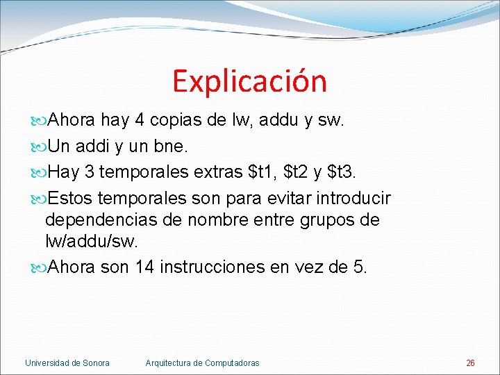 Explicación Ahora hay 4 copias de lw, addu y sw. Un addi y un