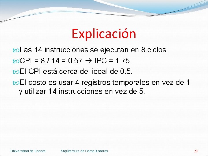 Explicación Las 14 instrucciones se ejecutan en 8 ciclos. CPI = 8 / 14