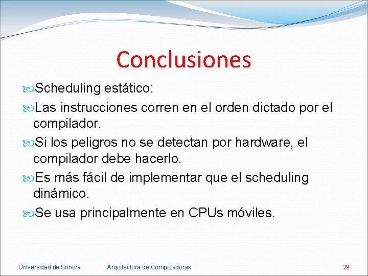 Conclusiones Scheduling estático: Las instrucciones corren en el orden dictado por el compilador. Si