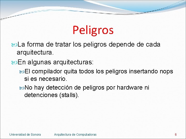 Peligros La forma de tratar los peligros depende de cada arquitectura. En algunas arquitecturas: