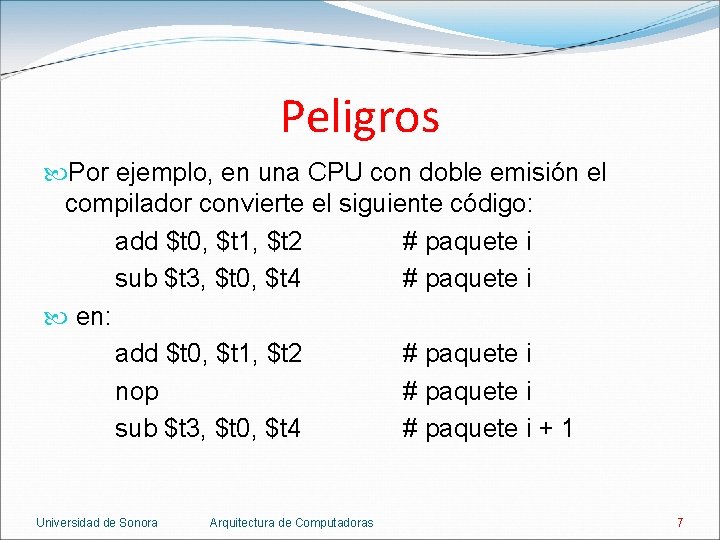 Peligros Por ejemplo, en una CPU con doble emisión el compilador convierte el siguiente