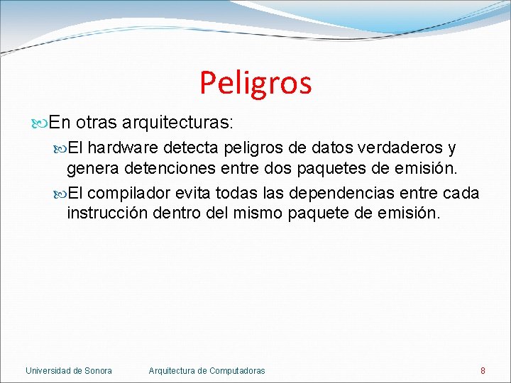 Peligros En otras arquitecturas: El hardware detecta peligros de datos verdaderos y genera detenciones