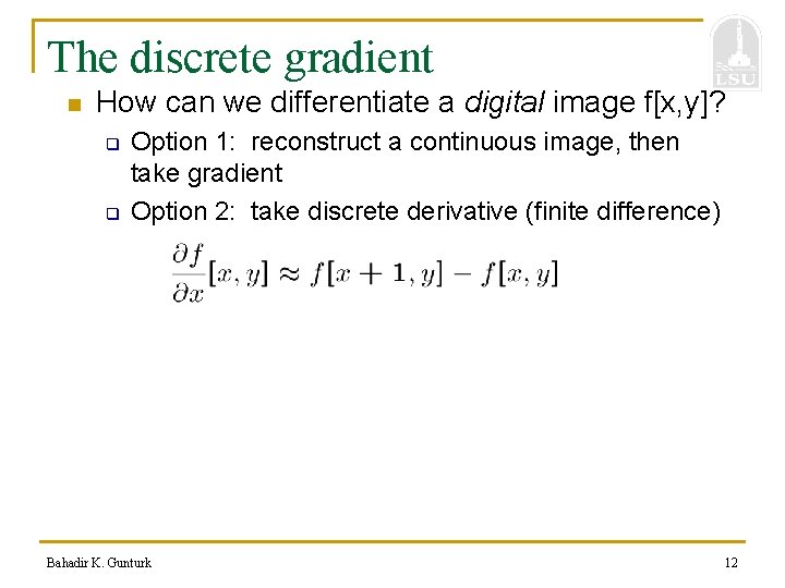 The discrete gradient n How can we differentiate a digital image f[x, y]? q