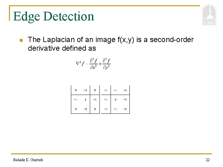 Edge Detection n The Laplacian of an image f(x, y) is a second-order derivative