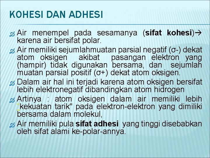 KOHESI DAN ADHESI Air menempel pada sesamanya (sifat kohesi) karena air bersifat polar. Air