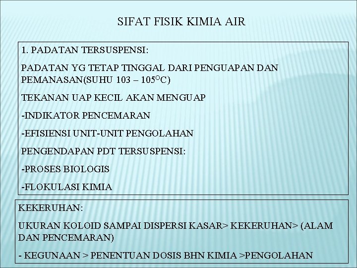 SIFAT FISIK KIMIA AIR 1. PADATAN TERSUSPENSI: PADATAN YG TETAP TINGGAL DARI PENGUAPAN DAN