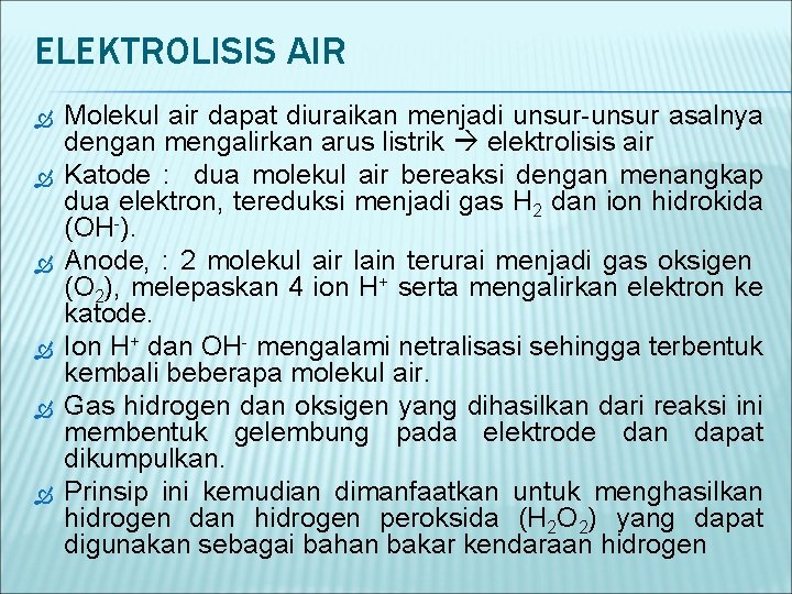 ELEKTROLISIS AIR Molekul air dapat diuraikan menjadi unsur-unsur asalnya dengan mengalirkan arus listrik elektrolisis