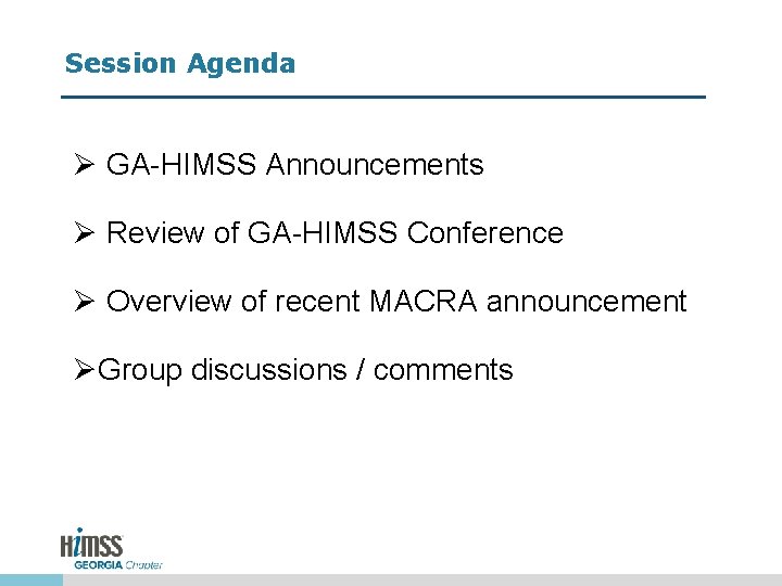 Session Agenda Ø GA-HIMSS Announcements Ø Review of GA-HIMSS Conference Ø Overview of recent