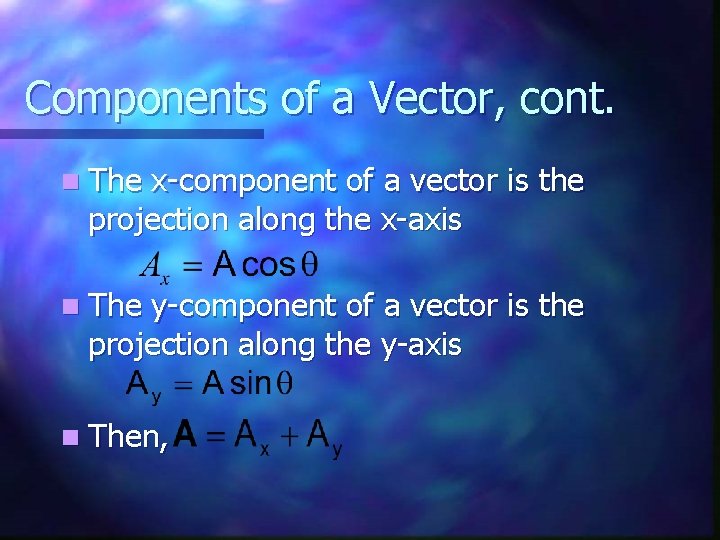 Components of a Vector, cont. n The x-component of a vector is the projection