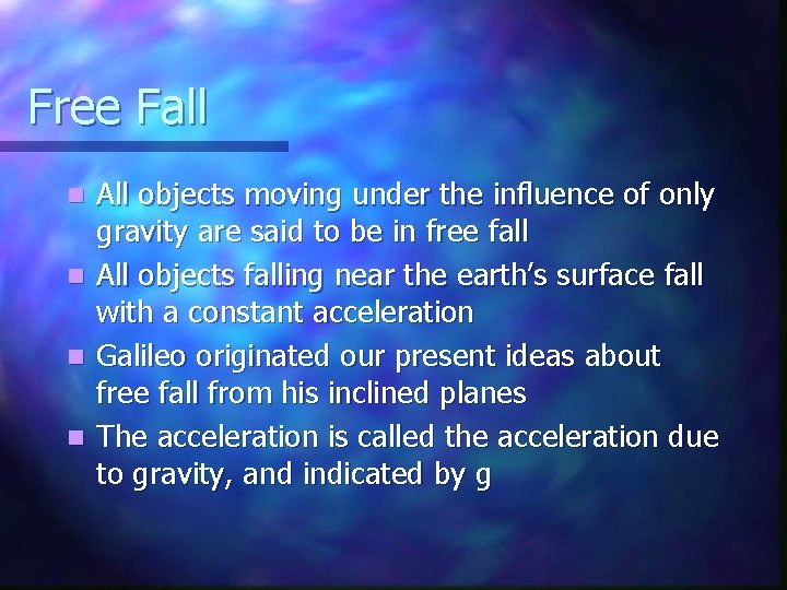 Free Fall n n All objects moving under the influence of only gravity are