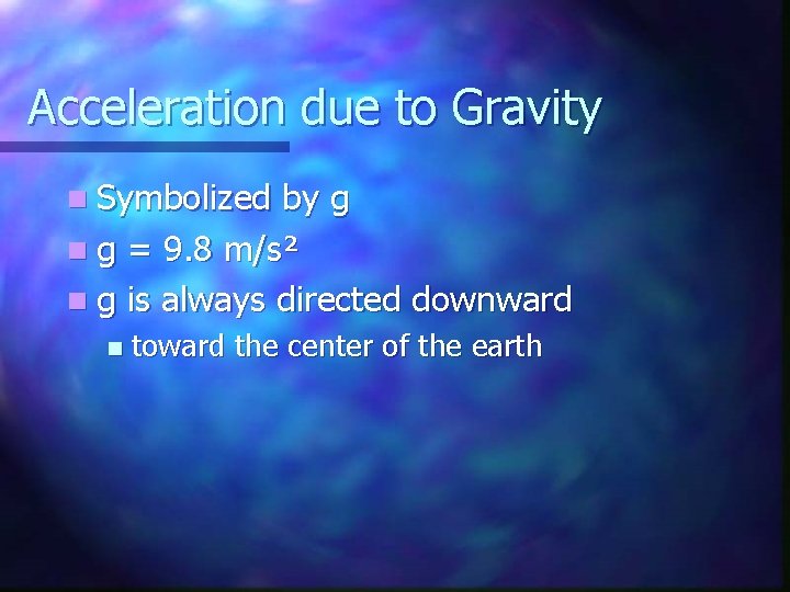 Acceleration due to Gravity n Symbolized by g n g = 9. 8 m/s²