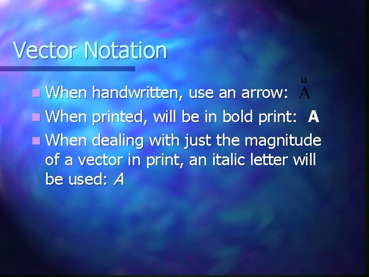 Vector Notation n When handwritten, use an arrow: n When printed, will be in