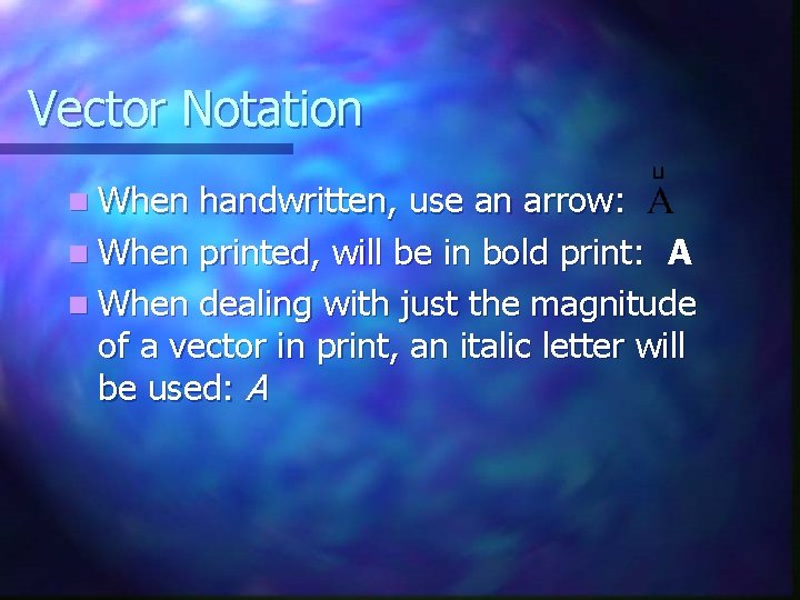 Vector Notation n When handwritten, use an arrow: n When printed, will be in