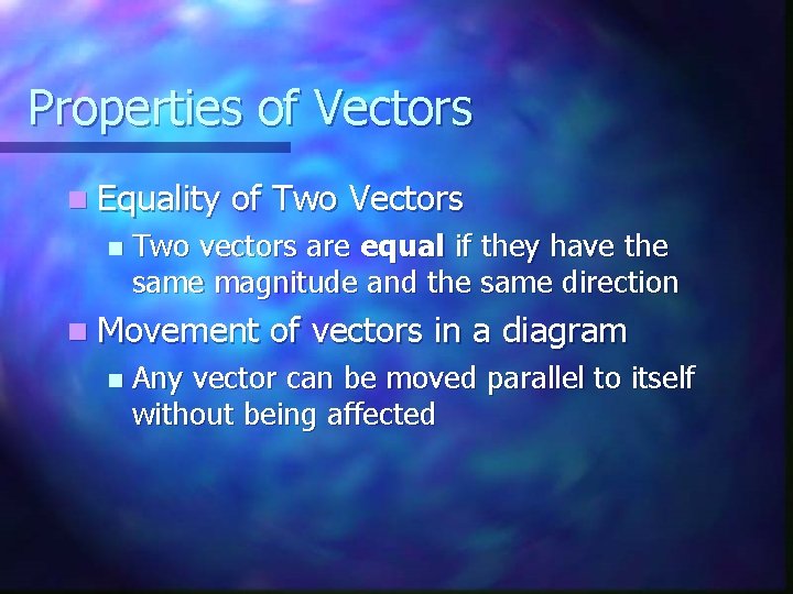 Properties of Vectors n Equality n of Two Vectors Two vectors are equal if