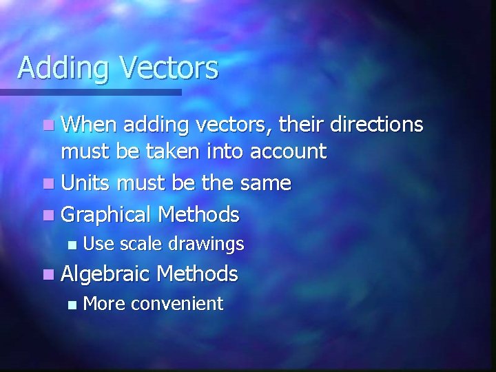 Adding Vectors n When adding vectors, their directions must be taken into account n