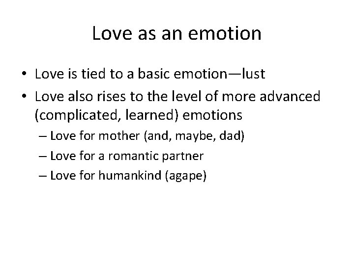 Love as an emotion • Love is tied to a basic emotion—lust • Love
