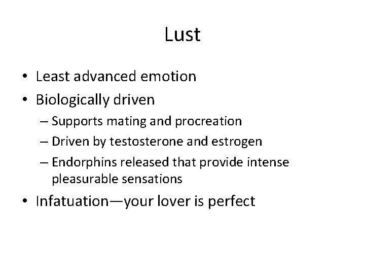 Lust • Least advanced emotion • Biologically driven – Supports mating and procreation –
