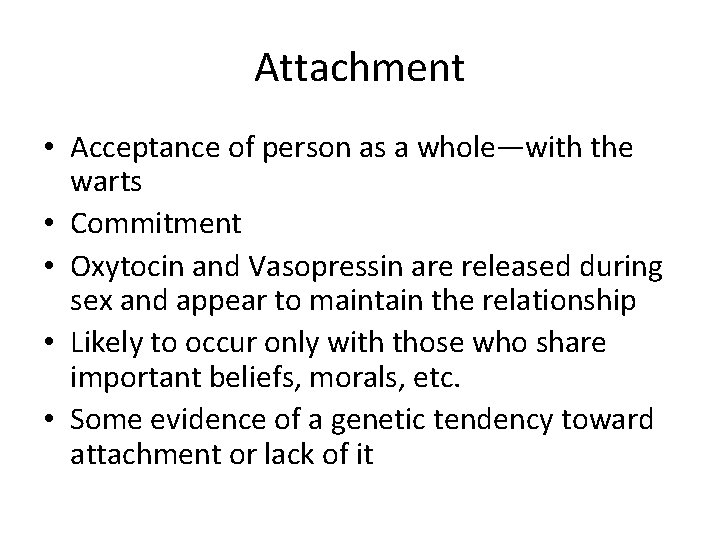 Attachment • Acceptance of person as a whole—with the warts • Commitment • Oxytocin