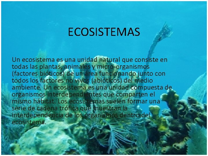 ECOSISTEMAS Un ecosistema es una unidad natural que consiste en todas las plantas, animales