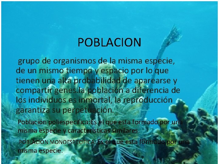 POBLACION grupo de organismos de la misma especie, de un mismo tiempo y espacio