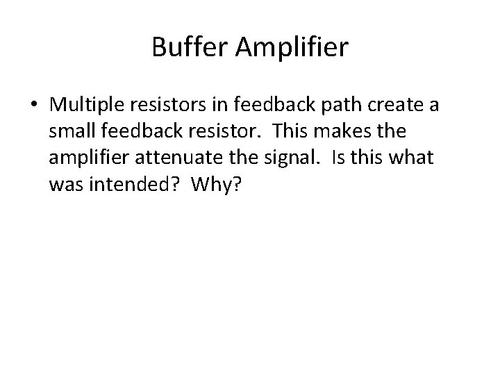 Buffer Amplifier • Multiple resistors in feedback path create a small feedback resistor. This