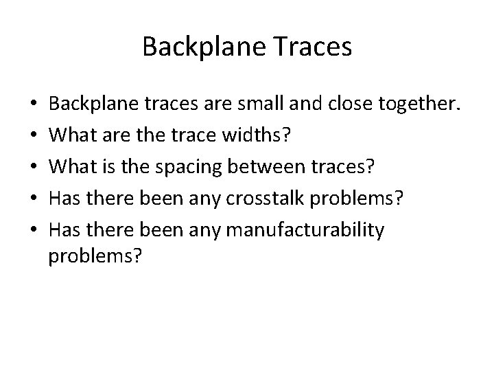 Backplane Traces • • • Backplane traces are small and close together. What are