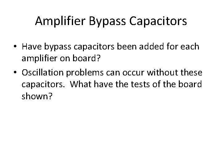 Amplifier Bypass Capacitors • Have bypass capacitors been added for each amplifier on board?