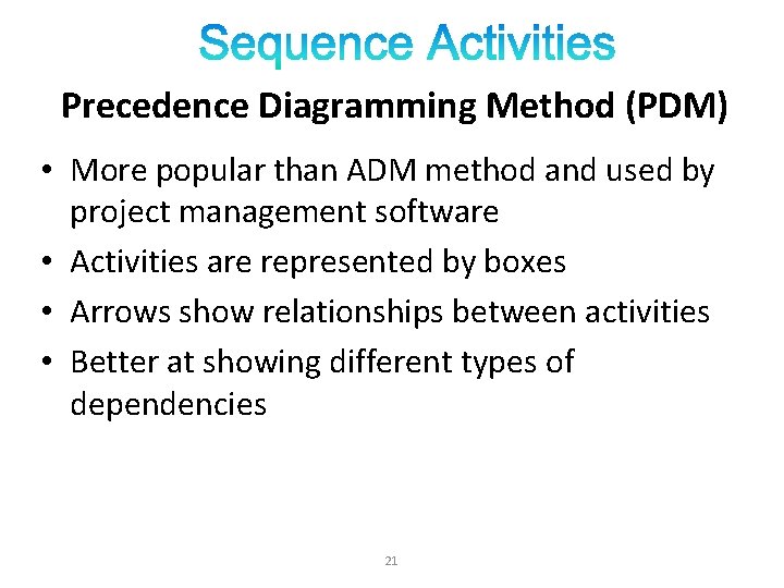 Precedence Diagramming Method (PDM) • More popular than ADM method and used by project Precedence Diagramming Method (PDM) • More popular than ADM method and used by project