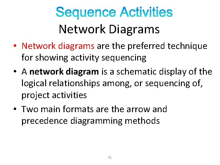 Network Diagrams • Network diagrams are the preferred technique for showing activity sequencing • Network Diagrams • Network diagrams are the preferred technique for showing activity sequencing •