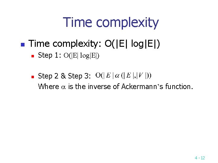 Time complexity n Time complexity: O(|E| log|E|) n n Step 1: O(|E| log|E|) Step