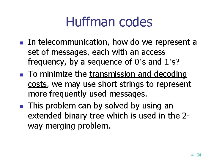 Huffman codes n n n In telecommunication, how do we represent a set of