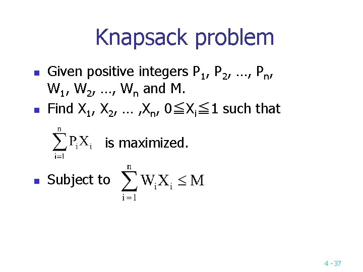 Knapsack problem n n Given positive integers P 1, P 2, …, Pn, W