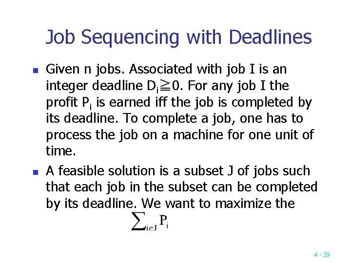 Job Sequencing with Deadlines n n Given n jobs. Associated with job I is