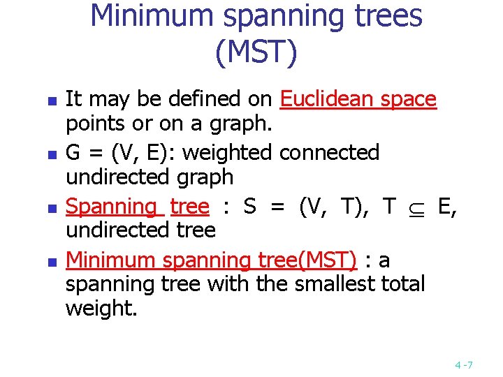 Minimum spanning trees (MST) n n It may be defined on Euclidean space points