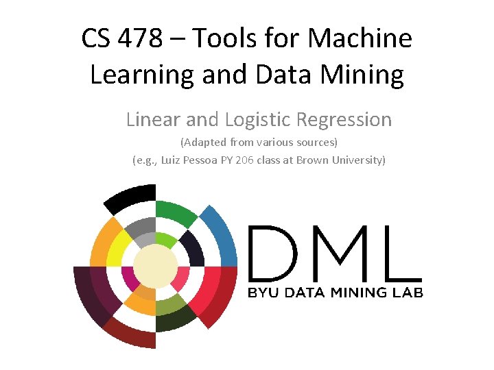 CS 478 – Tools for Machine Learning and Data Mining Linear and Logistic Regression