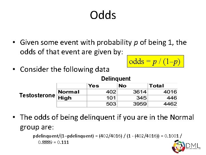 Odds • Given some event with probability p of being 1, the odds of