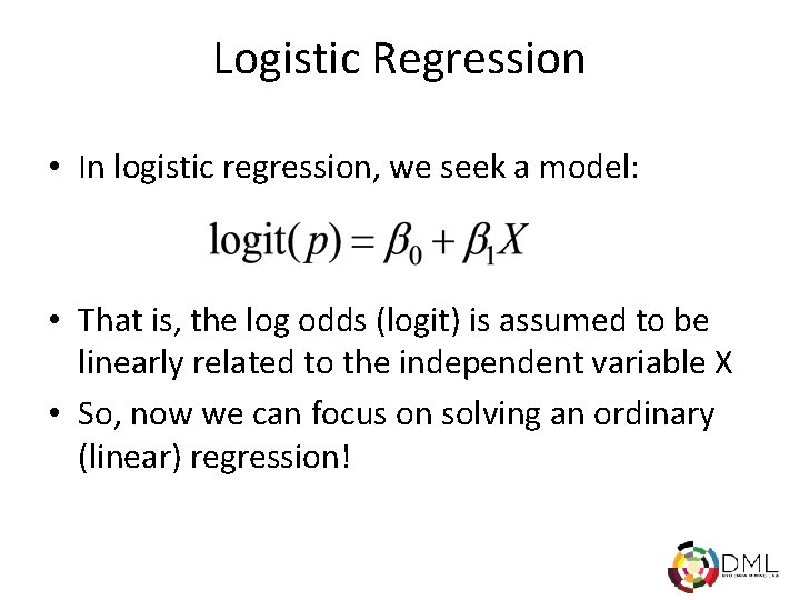 Logistic Regression • In logistic regression, we seek a model: • That is, the